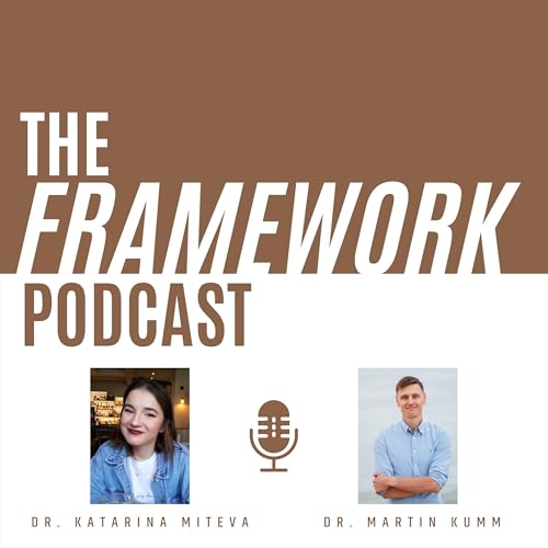 The Framework Podcast Podcast Por Dr. Katarina Miteva and Dr. Martin Kumm arte de portada