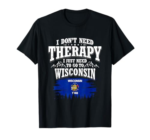 No necesito terapia Solo necesito ir a Wisconsin Camiseta