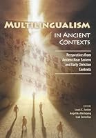 Multilingualism in Ancient Contexts: Perspectives from Ancient Near Eastern and Early Christian Contexts 1991201168 Book Cover