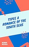  Herman Melville : Typee A Romance of the South Seas(illustrated) (English Edition)