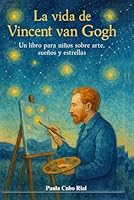 La Vida de Vincent Van Gogh: Biografía para niños sobre Vincent Van Gogh, Libro de artístas famosos para niños, Con más de 30 Hechos Curiosos (Spanish Edition) B0DBF4CWT4 Book Cover