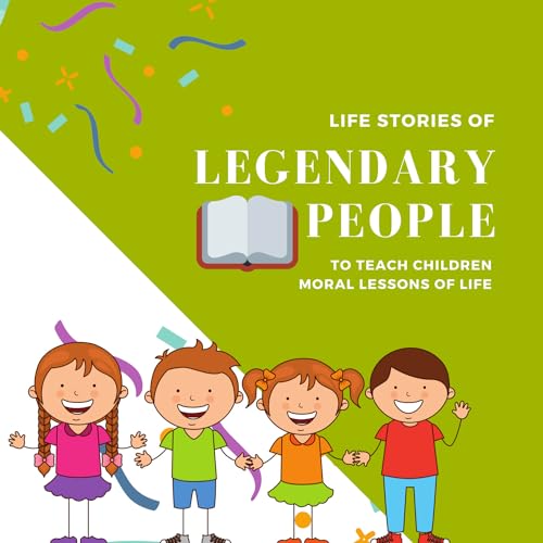 Life Stories of Legendary People to Teach Children Moral Lessons of Life