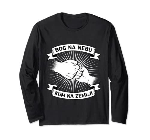 bog na nebu Kum na zemlji - Croatia - Serbia - Bosnia Long Sleeve T-Shirt