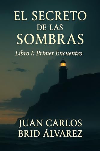 EL SECRETO DE LAS SOMBRAS: Libro I: Primer Encuentro EL SECRETO DE LAS SOMBRAS: Libro I: Primer Encuentro