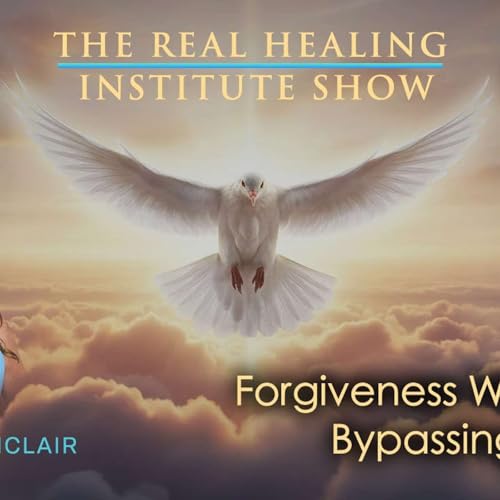 Forgiveness Without Bypassing - Michelle Sinclair Podcast Por  arte de portada