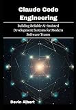 Claude Code Engineering: Building Reliable AI-Assisted Development Systems for Modern Software Teams