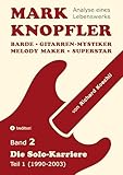 Mark Knopfler (Band 2) – Die Solo-Karriere (Teil 1), das 424 Seiten starke Buch: Barde, Gitarren-Mystiker, Melody Maker, Superstar – Mark Knopflers Weg als Solokünstler (Analyse eines Lebenswerks)