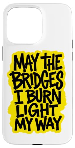 May The Bridges I Burn Light My Way �C�G���[�X�g���[�g�E�F�A �A�[�g �X�}�z�P�[�X iPhone 15 Pro Max �p