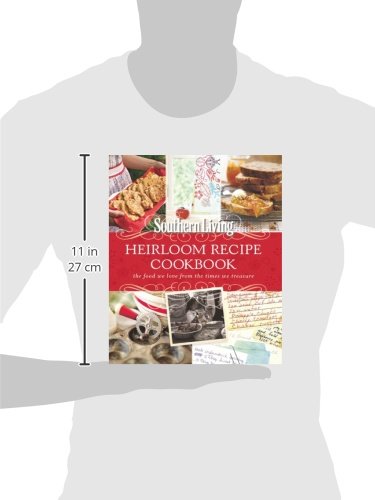 Southern Living Heirloom Recipe Cookbook: The Food We Love From The Times We Treasure