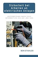 Sicherheit bei Arbeiten an elektrischen Anlagen: Unterweisung nach DGUV Information 203-001 (BGI 519) (German Edition) B0F632KHDJ Book Cover