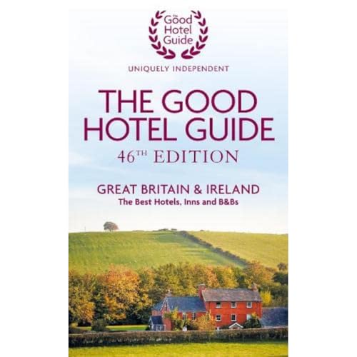The Good Hotel Guide: Great Britain & Ireland (46th Edition)