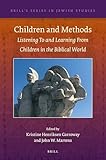 Children and Methods: Listening To and Learning From Children in the Biblical World (Brill's Series in Jewish Studies, 67)