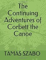 The Continuing Adventures of Corbett the Canoe 109548625X Book Cover