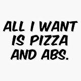 All I Want Is Pizza And Abs Funny Pizza T Tumblr Fashion Pizza Funny Gym Men For Women Graphic Tee For Teen Gifts Vinyl Sticker Laptop Decal Car Bumper Window Waterproof 6 Mil 5'