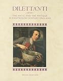 Dilettanti: The Antic and the Antique in Eighteenth-Century England