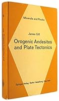 Orogenic Andesites and Plate Tectonics (Minerals and Rocks) 0387106669 Book Cover