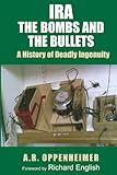 IRA: The Bombs and the Bullets: A History of Deadly Ingenuity