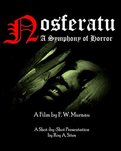Nosferatu: A Symphony of Horror - A Film by F. W. Murnau: A Shot-by-Shot Presentation