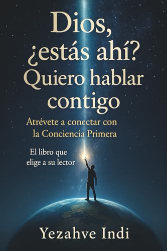 Dios, ¿estás ahí? Quiero hablar contigo: Atrévete a conectar con la conciencia primera. El libro que elige a su lector Dios, ¿estás ahí? Quiero hablar contigo: Atrévete a conectar con la conciencia primera. El libro que elige a su lector