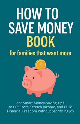 How to Save Money Book for Families That Want More: 222 Smart Mon...