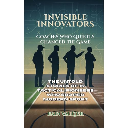 Invisible Innovators Coaches Who Quietly Changed the Game Audiolibro Por Rain Vaulter arte de portada