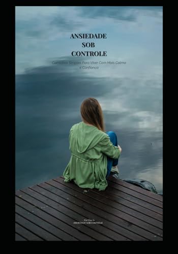 Ansiedade Sob Controle: Caminhos Simples Para Viver com Mais Calma e Confianca