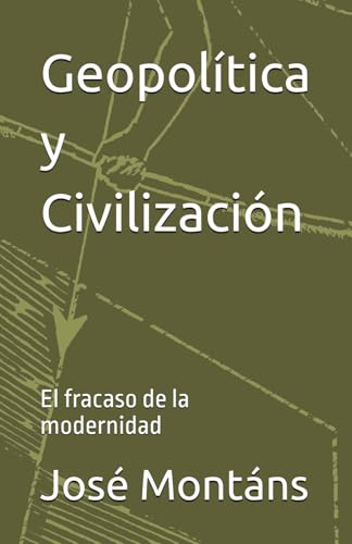 Geopolítica y Civilización: El fracaso de la modernidad