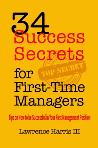 34 Success Secrets for First-Time Managers: Tips on How to be Successful in Your First Management Position