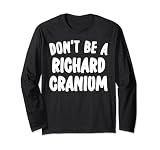 Don't Be A Richard Cranium Long Sleeve T-Shirt