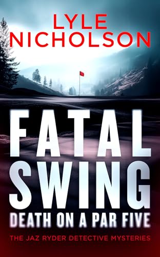 Fatal Swing, Death on a Par Five: A crime thriller with murder that’s par for the course (Jaz Ryder Detective Series, 1) image 2