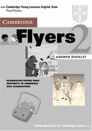 CAMB YOUNG LEARNERS ENG TESTS : FLYERS 2 : ANS BK: Examination Papers from the University of Cambridge Local Examinations Syndicate (Cambridge Young Learners English Tests)