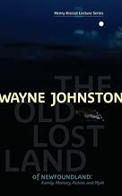 The Old Lost Land of Newfoundland: Family, Memory, Fiction, and Myth (Henry Kreisel Lecture)