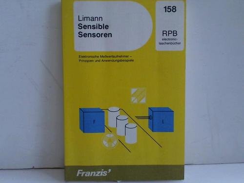 Sensible Sensoren. Elektronische Meßwertaufnehmer - Prinzipien und Anwendungsbeispiele