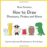 How to Draw Dinosaurs, Pirates and Aliens (Step by step drawing books for kids)