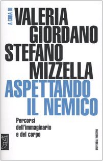 Aspettando il nemico. Percorsi dell'immaginario e del corpo (Universale Meltemi)
