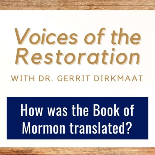 Voices of the Restoration #8 • How Was the Book of Mormon Translated • Dr. Gerrit Dirkmaat • Sept 15-21 • Come Follow Me Podcast Por arte de portada