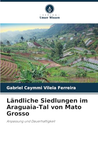 Ländliche Siedlungen im Araguaia-Tal von Mato Grosso: Anpassung und Dauerhaftigkeit (German Edition)