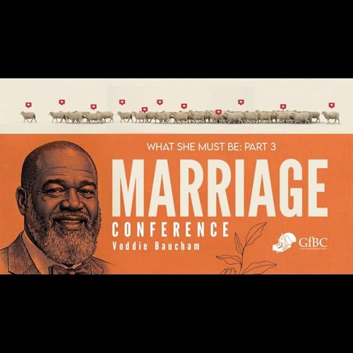What She Must Be: Marriage Conference Part 3 - Voddie Baucham