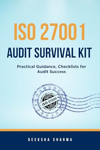  ISO 27001 Audit Survival Kit: Practical Guidance, Checklists & Tools for Audit Success (English Edition)