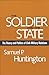 The Soldier and the State: The Theory and Politics of Civil-Military Relations (Belknap Press S)