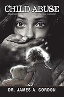Child Abuse: Abuse Identification, Prevention and Spiritual Implication 1499053428 Book Cover