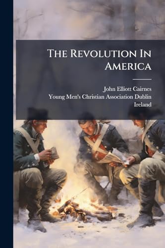 The Revolution In America: A Lecture