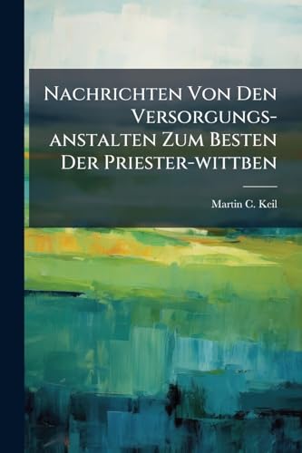 Nachrichten Von Den Versorgungs-anstalten Zum Besten Der Priester-wittben