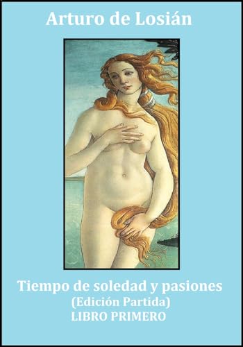 TIEMPO DE SOLEDAD Y PASIONES: Colección "El Ser y la bestia". (Edición partida). LIBR...