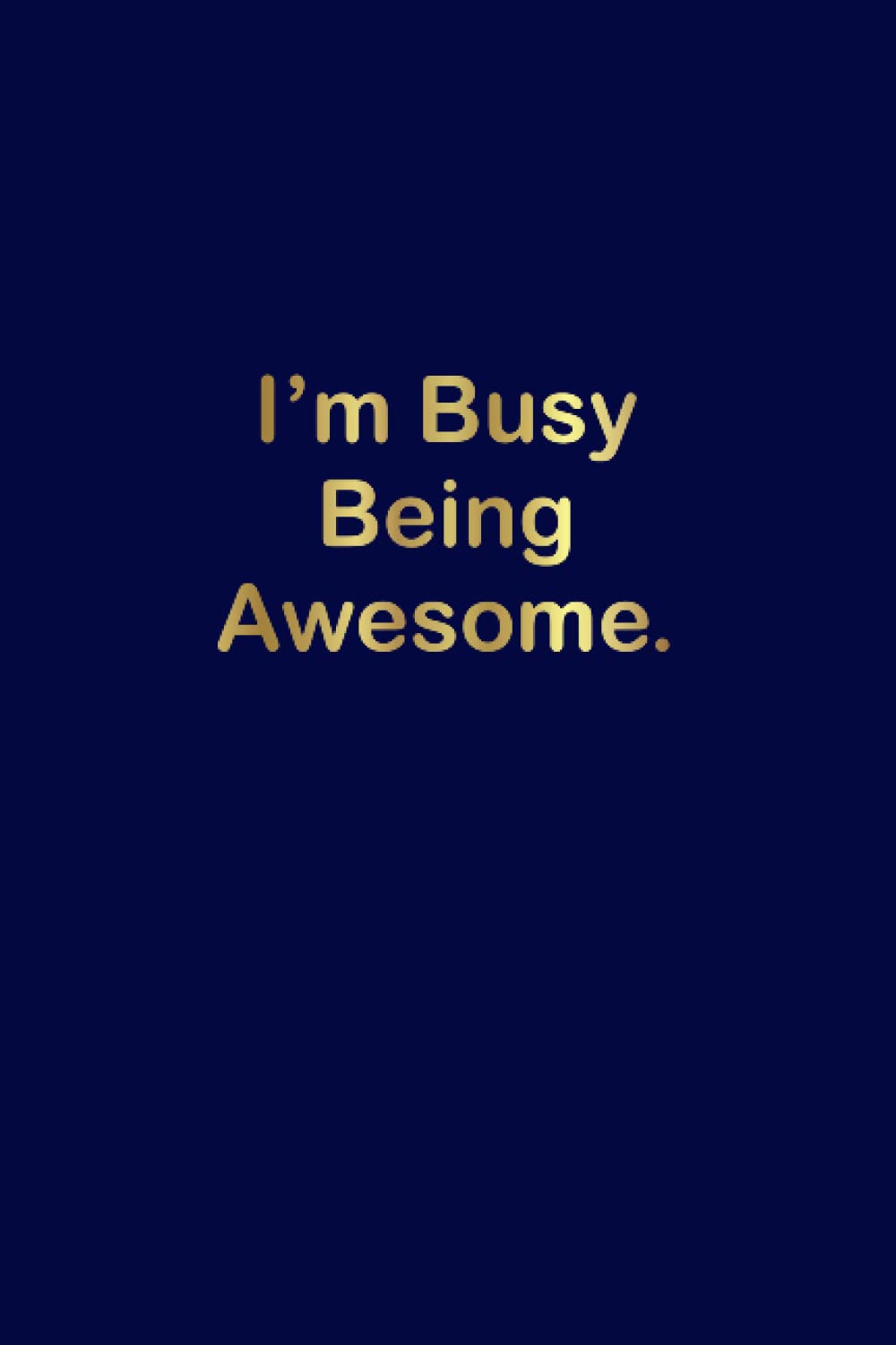 I'm Busy Being Awesome: Funny Gift Notebook Journal For Coworkers, Friends and Family | Funny Gag Gift Lined Notebook Journal For coworkers | 6 x 9 ... gag gift funny office notebook journal