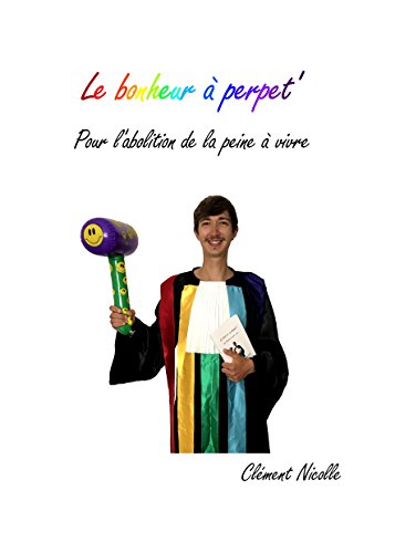 Télécharger Le bonheur à perpet': Pour l'abolition de la peine à vivre PDF Ebook En Ligne