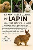 mini lop prix  LA MINI-BIBLE ULTIME DU LAPIN : COLLECTION COMPLÈTE — 15 LIVRES EN 1: Guide pratique pour l\'élevage de lapins de race Holland Lop, Nains des Pays-Bas, ... anglais, Lops français, Angoras, Mini Lops...