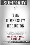 Summary of The Diversity Delusion by Heather Mac Donald: Conversation Starters