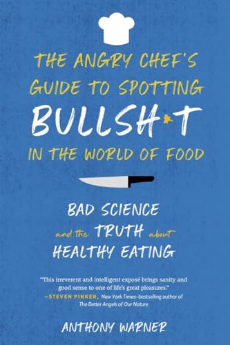 The Angry Chef’s Guide to Spotting Bullsh*t in the World of Food: Bad Science and the Truth about Healthy Eating