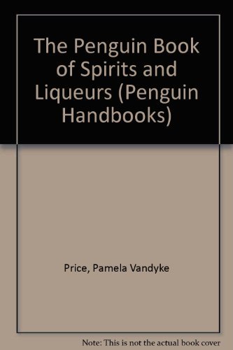 Télécharger The Penguin Book of Spirits and Liqueurs (Penguin Handbooks) by Pamela Vandyke Price (1980-04-24) Livre PDF Gratuit